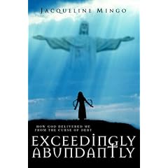 Exceedingly Abundantly: How GOD Delivered Me From The Curse Of Debt