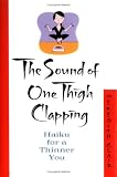 The Sound of One Thigh Clapping: Haiku for a Thinner You