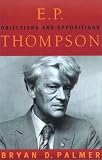 E.P. Thompson : Objections And Oppositions