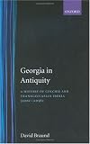 Georgia in Antiquity: A History of Colchis and Transcaucasian Iberia : 550 Bc-Ad 562