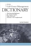 ICMI's Call Center Management Dictionary: The Essential Reference for Contact Center, Help Desk and Customer Care Professionals ICMI's Call Center Management Dictionary: The Essential Reference for Contact Center, Help Desk and Customer Care Professionals
