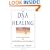 The DNA of Healing: A Five-Step Process for Total Wellness and Abundance