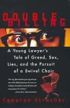 Double Billing: A Young Lawyer's Tale Of Greed, Sex, Lies, And The Pursuit Of A Swivel Chair