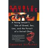 Double Billing: A Young Lawyer's Tale Of Greed, Sex, Lies, And The Pursuit Of A Swivel Chair