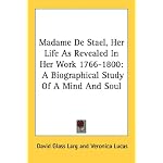 Madame De Stael, Her Life As Revealed In Her Work 1766-1800: A Biographical Study Of A Mind And Soul book cover
