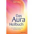 Das Aura-Heilbuch - Feinstoffliche Energien lesen und deuten lernen