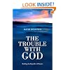 The Trouble with God: Building the Republic of Heaven
