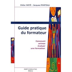 Guide pratique du formateur : Concevoir, animer, �valuer une formation