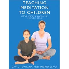 Teaching Meditation to Children: A practical guide to the use and benefits of meditation