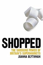 Shopped: The Shocking Power of British Supermarkets