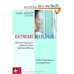 Extreme Gef�hle: Manisch-depressiv: Leben mit einer bipolaren St�rung. Hilfen f�r Betroffene und Angeh�rige