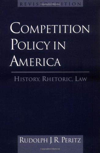 Competition Policy in America: History, Rhetoric, Law
