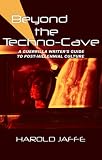 Beyond the Techno-Cave: A Guerrilla Writer's Guide to Post-Millennial Culture