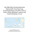 The 2009-2014 World Outlook for Submersible Non-Clog-Type Centrifugal Pumps with More Than 2 Inches Solids Handling Capacity and 3-Inch Discharge or Less