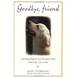 Goodbye, Friend: Healing Wisdom for Anyone Who Has Ever Lost a Pet