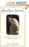 Goodbye Friend: Healing Wisdom for Anyone Who Has Ever Lost a Pet