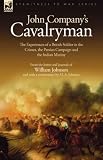 John Company's Cavalryman: the Experiences of a British Soldier in the Crimea, the Persian Campaign and the Indian Mutiny