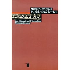 Strafgerichte gegen Menschheitsverbrechen. Zum V�lkerstrafrecht 50 Jahre nach den N�rnberger Prozessen