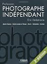 Profession photographe indépendant : Droits d'auteur / Statuts sociaux et fiscaux / Devis / Facturation / Gestion