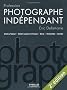 Profession photographe ind�pendant : Droits d'auteur / Statuts sociaux et fiscaux / Devis / Facturation / Gestion
