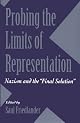 Probing the Limits of Representation: Nazism and the "Final Solution"