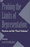 Probing the Limits of Representation: Nazism and the "Final Solution"