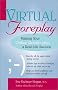 Virtual Foreplay: Making Your Online Relationship a Real-Life Success Virtual Foreplay: Making Your Online Relationship a Real-Life Success