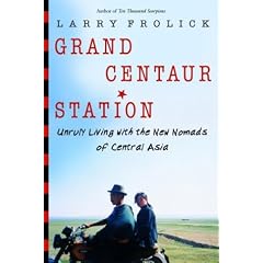 Grand Centaur Station: Unruly Living With the New Nomads of Central Asia