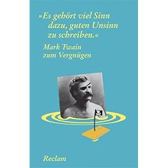 "Es geh�rt viel Sinn dazu, guten Unsinn zu schreiben". Mark Twain zum Vergn�gen