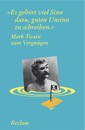 Mark Twain zum Vergnügen: Es gehört viel Sinn dazu, guten Unsinn zu schreiben by Christian Grawe
