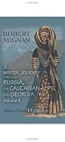 A Winter Journey through Russia, the Caucasian Alps, and Georgia: Thence Across Mount Zagros, by the Pass of Xenophon and the Ten Thousand Greeks, into Koordistaun. Volume 2