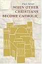 When Other Christians Become Catholic