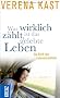 Was wirklich z�hlt, ist das gelebte Leben: Die Kraft des Lebensr�ckblicks