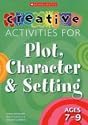 Creative Activities for Plot, Character and Setting, Ages 7-9 (Creative Activities for Plot, Character & Setting)