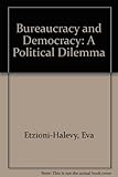 Bureaucracy and democracy : a political dilemma
