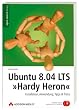 Ubuntu 8.04 LTS Hardy Heron - Installation, Anwendung, Tipps & Tricks. Mit Ubuntu 8.4 "Hardy Heron" auf DVD. (Open Source Library)