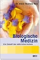 Biologische Medizin: Die Zukunft des nat&uuml;rlichen Heilens