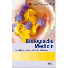 Biologische Medizin: Die Zukunft des nat�rlichen Heilens