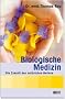 Biologische Medizin: Die Zukunft des nat�rlichen Heilens