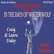 In the Days of Winter Wolf: Kiahawk Reborn, Book 2 | Craig Fraley, Laura Fraley