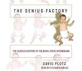 The Genius Factory: The Curious History of the Nobel Prize Sperm Bank