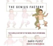 The Genius Factory: The Curious History of the Nobel Prize Sperm Bank