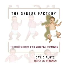 The Genius Factory: The Curious History of the Nobel Prize Sperm Bank