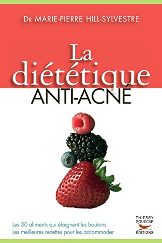 La diététique anti-acné: Les 30 aliments qui éloignent les boutons, les meilleurs recettes pour les accomoder La diététique anti-acné: Les 30 aliments qui éloignent les boutons, les meilleurs recettes pour les accomoder