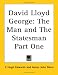 David Lloyd George: The Man and The Statesman Part One
