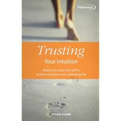 Trusting Your Intuition: Rediscover Your True Self to Achieve a Richer, More Rewarding Life (Pathways (How to Books Ltd))