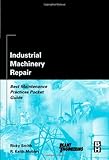 Industrial machinery repair : best maintenance practices pocket guide