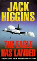 The Eagle Has Landed (Classic Jack Higgins Collection)