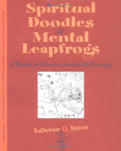 Spiritual Doodles and Mental Leapfrogs: Playbook for Unleashing Spiritual Self Expression Spiritual Doodles and Mental Leapfrogs: Playbook for Unleashing Spiritual Self Expression