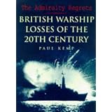 The Admiralty Regrets: British Warship Losses of the 20th Centuryby Paul Kemp